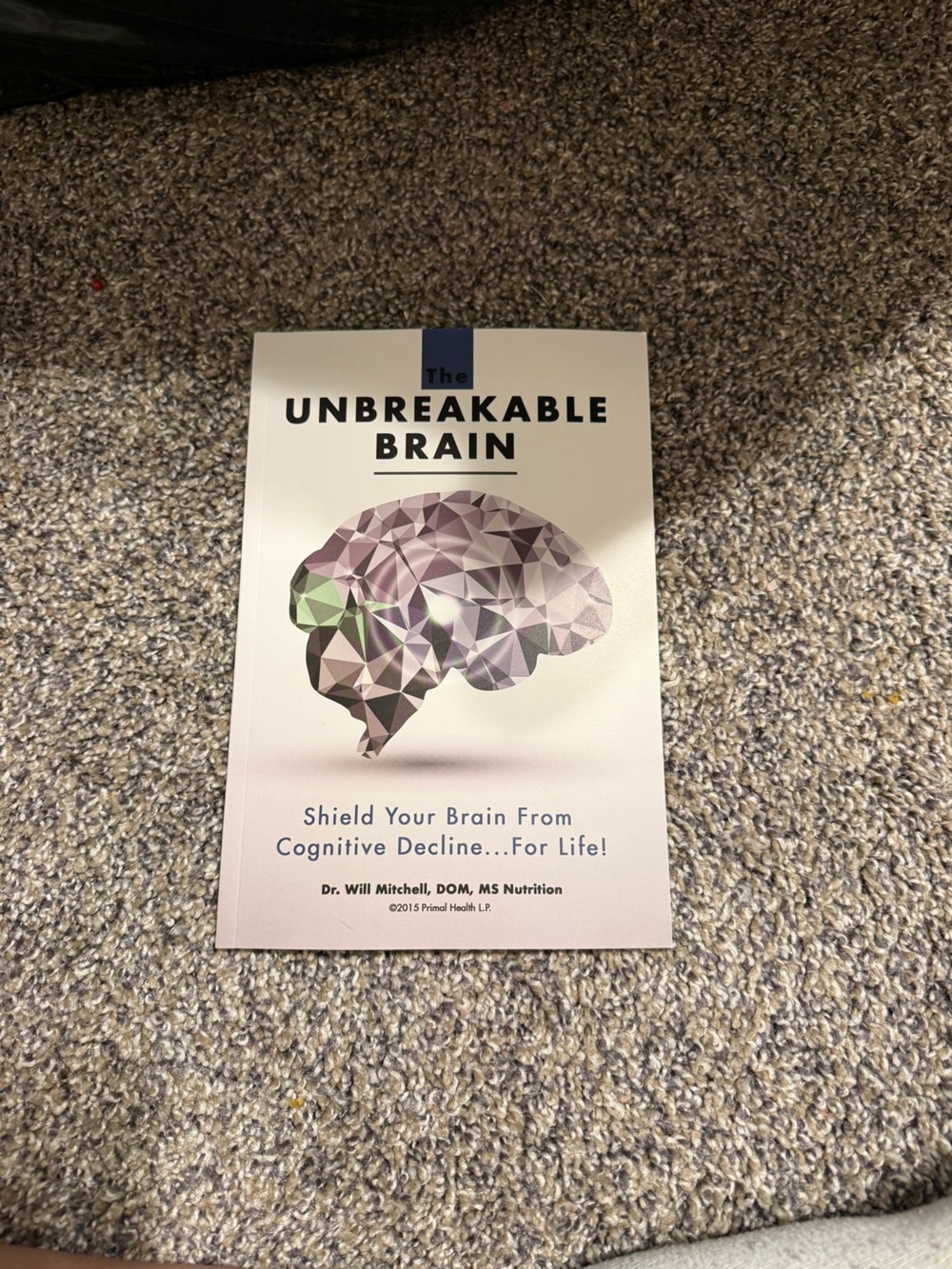 The unbreakable brain Dr. Will Mitchell, DOM, MS Nutrition